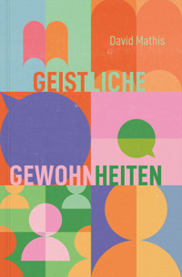 Geistliche Gewohnheiten - David Mathis - E-Book