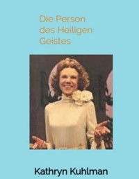 Die Person des Heiligen Geistes - Kathryn Kuhlman - E-Book