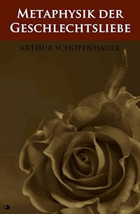 Metaphysik der Geschlechtsliebe - Arthur Schopenhauer - E-Book