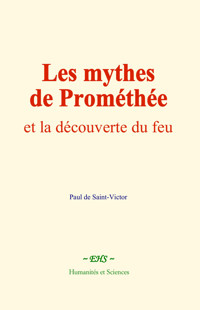 Les mythes de Prométhée - Paul de Saint-Victor - E-Book