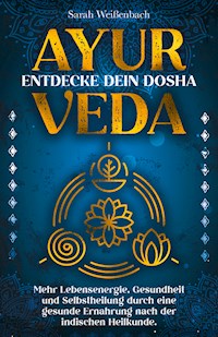 Ayurveda – entdecke dein Dosha - Sarah Weißenbach - E-Book