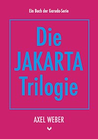Die Jakarta Trilogie - Axel Weber - E-Book