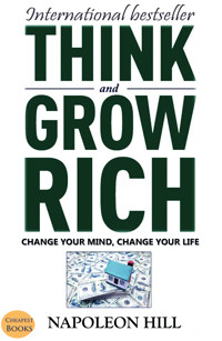Think And Grow Rich: Change Your Mind, Change Your Life - Napoleon Hill - E-Book