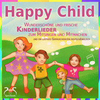 Happy Child - Wunderschöne und frische Kinderlieder zum Mitsingen und Mitmachen - und ein lustiges Geräuscheraten deutsch/englisch - Torsten Abrolat - Hörbuch