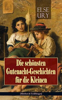Die schönsten Gutenacht-Geschichten für die Kleinen (Märchen & Erzählungen) - Else Ury - E-Book