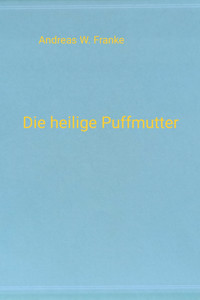 Die heilige Puffmutter - Andreas W. Franke - kostenlos E-Book