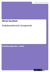 Praktikumsbericht Zytogenetik - Miriam Huschkatz - E-Book