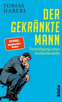 Der gekränkte Mann - Tobias Haberl - E-Book