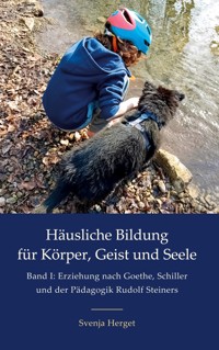 Erziehung nach Goethe, Schiller und der Pädagogik Rudolf Steiners - Svenja Herget - E-Book