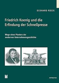 Friedrich Koenig und die Erfindung der Schnellpresse - Eckhard Rieck - E-Book