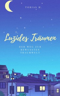 Luzides Träumen - der Weg zur bewussten Traumwelt - Tobias Hopfmüller - E-Book