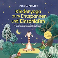 Kinderyoga zum Entspannen und Einschlafen: Das Mitmachbuch mit den schönsten Übungen & Yoga-Geschichten für mehr Achtsamkeit, Entspannung und besseren Schlaf - inkl. Audio-Dateien zum Download - Milena Perlich - Hörbuch