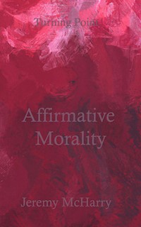 Affirmative Morality - Jeremy McHarry - E-Book