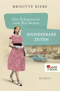 Die Schwestern vom Ku'damm: Wunderbare Zeiten - Brigitte Riebe - E-Book