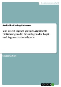 Was ist ein logisch gültiges Argument? Einführung in die Grundlagen der Logik und Argumentationstheorie - Andjelika Eissing-Patenova - E-Book