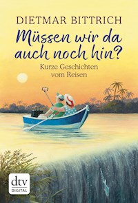 Müssen wir da auch noch hin? - Dietmar Bittrich - E-Book