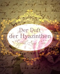 Der Duft der Hyazinthen - Sophia Anna Csar - kostenlos E-Book
