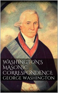 Washington's Masonic Correspondence - George Washington - E-Book
