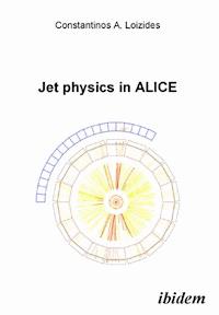 Jet physics in ALICE - Constantin Loizides - E-Book