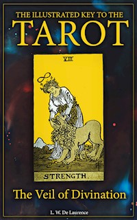 The Illustrated Key to the Tarot: The Veil of Divination - L. W. De Laurence - E-Book