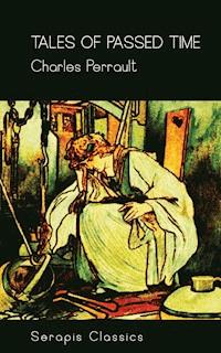 Tales of Passed Time (Serapis Classics) - Charles Perrault - E-Book