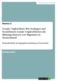 Soziale Ungleichheit. Wie bedingen und beeinflussen soziale Ungleichheiten die Bildungschancen von Migranten in Deutschland? - Neema Li - E-Book