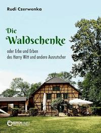 Die Waldschenke - Rudi Czerwenka - E-Book