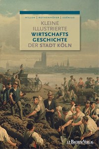 Kleine illustrierte Wirtschaftsgeschichte der Stadt Köln - Ulrich S. Soénius - E-Book