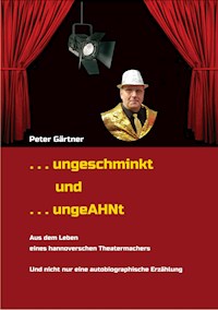 . . . ungeschminkt . . . ungeAHNt - Peter Gärtner - E-Book