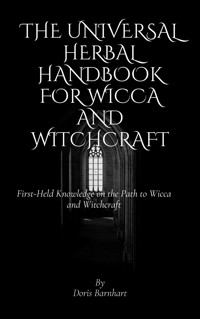 The Universal Herbal Handbook for Wicca and Witchcraft - Doris Barnhart - E-Book