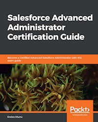 Salesforce Advanced Administrator Certification Guide - Enrico Murru - E-Book