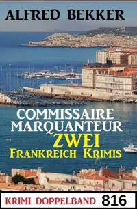 Krimi Doppelband 816 - Commissaire Marquanteur: Zwei Frankreich Krimis - Alfred Bekker - kostenlos E-Book