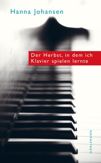 Der Herbst, in dem ich Klavier spielen lernte - Hanna Johansen - E-Book