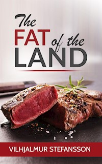 The Fat of the Land - Vilhjalmur Stefansson - E-Book