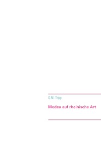 Medea auf rheinische Art - G.M. Tripp - E-Book