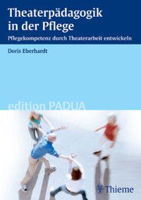 Theaterpädagogik in der Pflege - Doris Eberhardt - E-Book