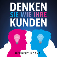 Denken Sie wie Ihre Kunden – Um sie zu verstehen und zu begeistern - Herbert Höckel - Hörbuch