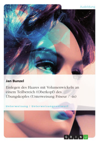 Einlegen des Haares mit Volumenwickeln an einem Teilbereich (Oberkopf) des Übungskopfes (Unterweisung Friseur/-in) - Jan Bunzel - E-Book