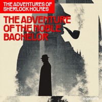 The Adventure of the Noble Bachelor (The Adventures of Sherlock Holmes, Episode 10) - Sir Arthur Conan Doyle - Hörbuch