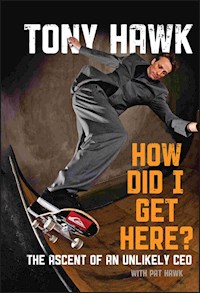 How Did I Get Here? - Tony Hawk - E-Book
