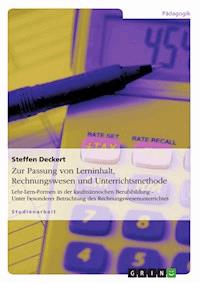 Zur Passung von Lerninhalt, Rechnungswesen und Unterrichtsmethode - Steffen Deckert - E-Book