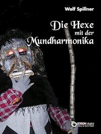 Die Hexe mit der Mundharmonika - Wolf Spillner - E-Book