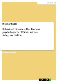 Behavioral Finance – Der Einfluss psychologischer Effekte auf das Anlegerverhalten - Dietmar Kubik - E-Book