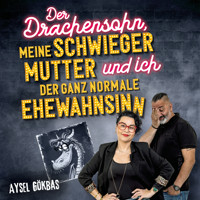 Der Drachensohn, meine Schwiegermutter und ich – der ganz normale Ehewahnsinn: Aysels unzensierte Geschichten über das Eheglück, Vaginalpilz und Co. Der Überlebensratgeber mit Totlachgarantie - Aysel Gökbas - Hörbuch