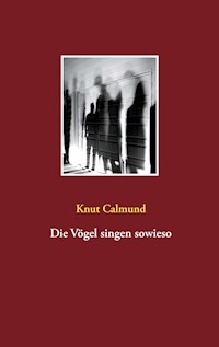 Die Vögel singen sowieso - Knut Calmund - E-Book