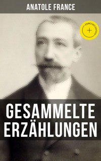 Gesammelte Erzählungen von Anatole France - Anatole France - E-Book