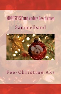 MORDSFEST und andere Geschichten - Fee-Christine Aks - E-Book
