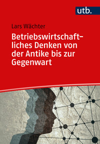 Betriebswirtschaftliches Denken von der Antike bis zur Gegenwart - Lars Wächter - E-Book