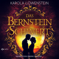 Das Bernsteinschwert - Die Bernstein-Chroniken, Band 3 (ungekürzt) - Karola Löwenstein - Hörbuch