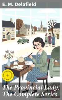 The Provincial Lady: The Complete Series - E. M. Delafield - E-Book